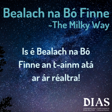 Is é Bealach na Bó Finne an t-ainm atá ar ár réaltra! - The Milky Way is the name of our galaxy!